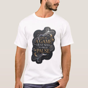 Goud LEVEN IS EEN SPEL IK HOEF ALLEEN MAAR PAUZE I T-shirt