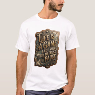 Goud LIFE IS A GAME I JUST NEED TO PRESS PAUSE v5 T-shirt