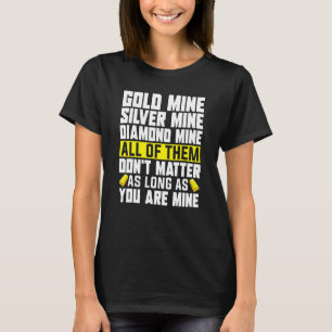 Goud Mijnwerker Pick-up Line Goud Prospectie Goud T-shirt
