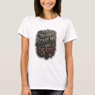 Goud slaan JE MAKT ME NIET BANG IK HEB 5 KINDEREN T-shirt
