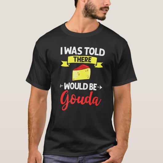 Gouda Cheese Roked Queso Slices Shredded Funny Pr T-shirt (Voorkant)
