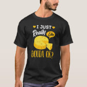 Gouda Cheese Smoked Queso Slices Shredded T-shirt (Voorkant)