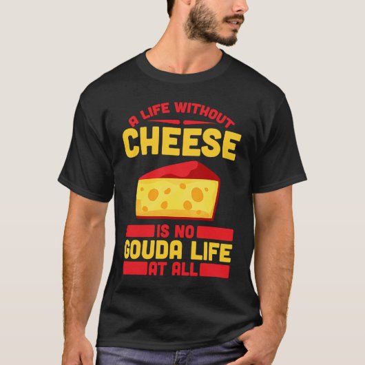 Gouda For Gouda Lover Cheese Gouda Enthusiast Dutc T-shirt (Voorkant)