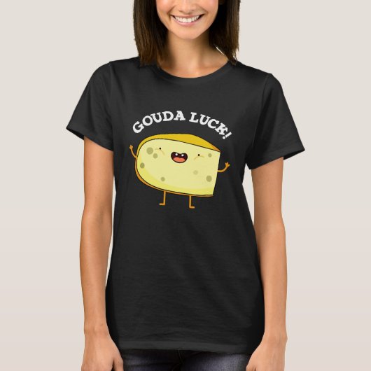 Gouda Luck Funny Cheese Pun T-shirt (Voorkant)