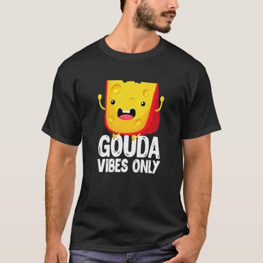 Gouda Vibes Only Cheese Cheesy T-shirt (Voorkant)