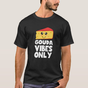 Gouda Vibes only Cute Kawaii Gouda Cheese Food Lov T-shirt