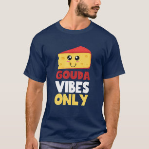 Gouda Vibes only Cute Kawaii Gouda Cheese Food Lov T-shirt