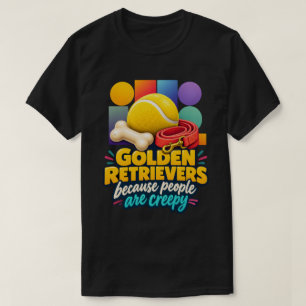 Gouden Retrievers Omdat Mensen Enge Liefhebber T-shirt
