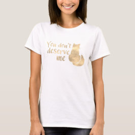 Goudglans Kat Je Verdient Me Niet T-shirt