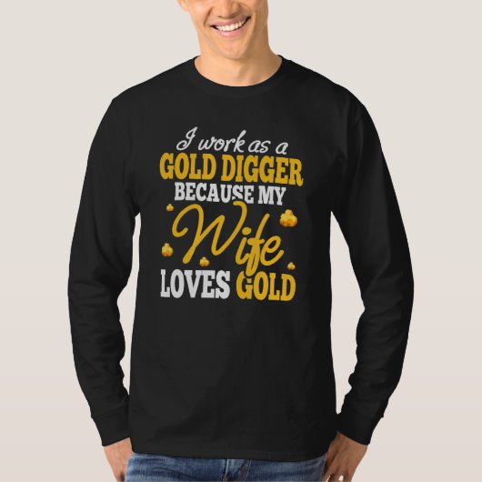 Goudpanzer Graver Omdat Vrouw Goudschat Liefheeft T-shirt (Voorkant)