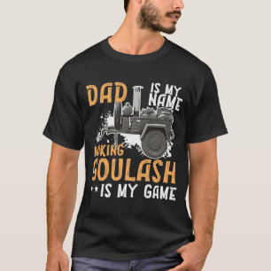 Goulash pa die de beste goulash maakt, is mijn gam t-shirt