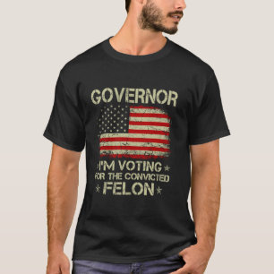 Gouverneur, ik stem voor de veroordeelde misdadige t-shirt