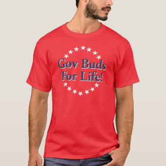 Gov Buds for Life T-shirt