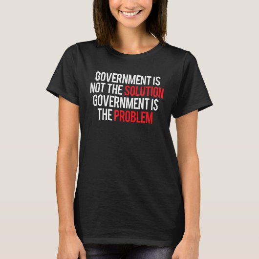 Government Is Not The Solution Government Is The P T-shirt (Voorkant)