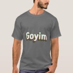 Goyim T-shirt<br><div class="desc">Goyim Bright and Colorful - goyim,  bubbie,  chanukah,  chanukkah,  chutzpah,  giften,  hannukah,  hanukkah,  hebrew,  joods</div>