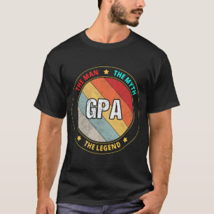 Gpa the Man the Myth the Legend T-Shirt