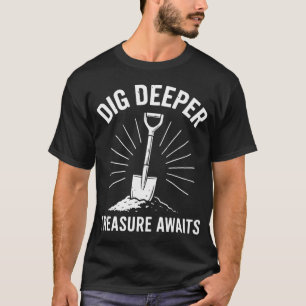 Graaf Dieper Schat Wacht Metaaldetectie T-shirt