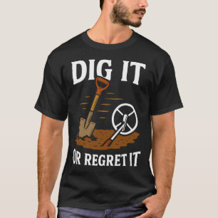 Graaf het of betreur het Metaaldetectie Plezier T-shirt