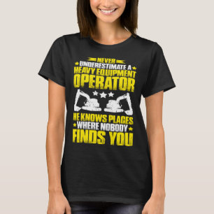 Graafmachine onderschat nooit een zware apparatuur t-shirt