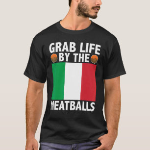 Grab Life by Meatball Italy Food Italy Flag T-shirt