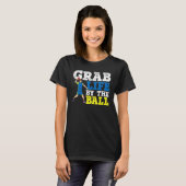 Grab Life By The Ball Dodgeball Duck Dip T-shirt (Voorkant volledig)