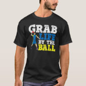Grab Life By The Ball Dodgeball Duck Dip T-shirt (Voorkant)