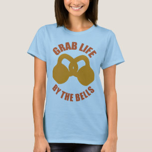 Grab Life by The Bells - Kettlebell T-shirt