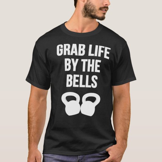 Grab Life by the Bells Kettlebells T-shirt (Voorkant)