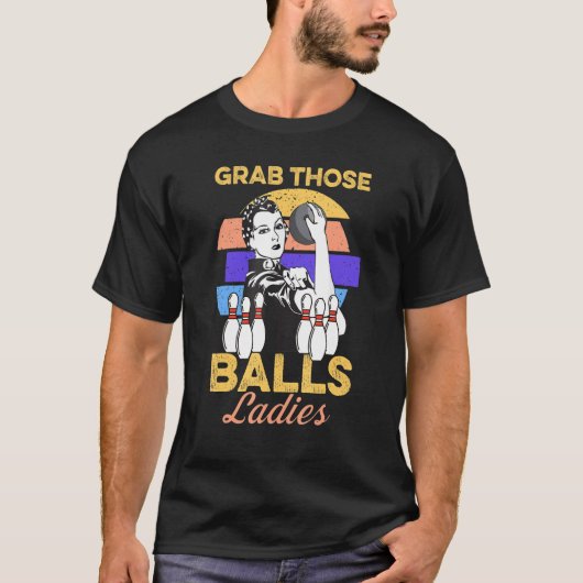Grab Those Balls Ladies Bowling Retro For Women Fu T-shirt (Voorkant)