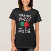 Grab your balls ist Bocce time T-shirt (Voorkant)