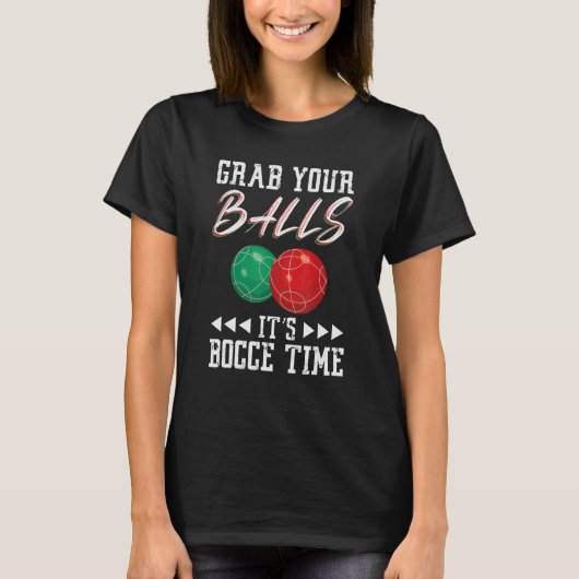 Grab your balls ist Bocce time T-shirt (Voorkant)