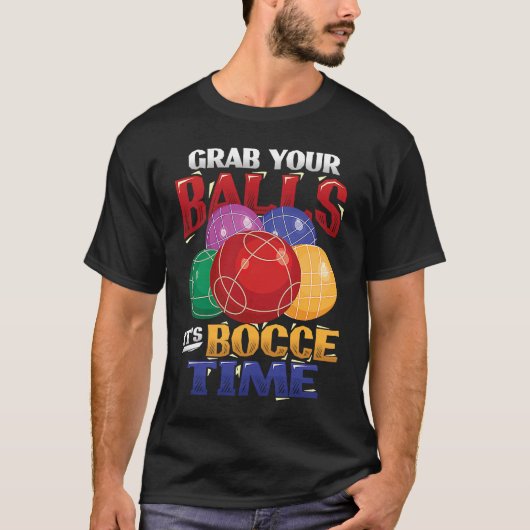 Grab Your Balls It´s Bocce Time Bocce Ball T-shirt (Voorkant)