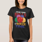 Grab Your Balls It´s Bocce Time Bocce Ball T-shirt (Voorkant)