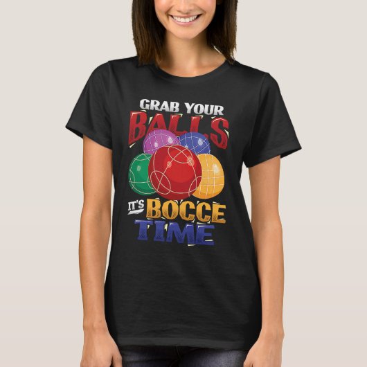 Grab Your Balls It´s Bocce Time Bocce Ball T-shirt (Voorkant)