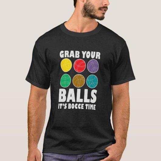 Grab Your Balls It´s Bocce Time Bocce Player Bocce T-shirt (Voorkant)