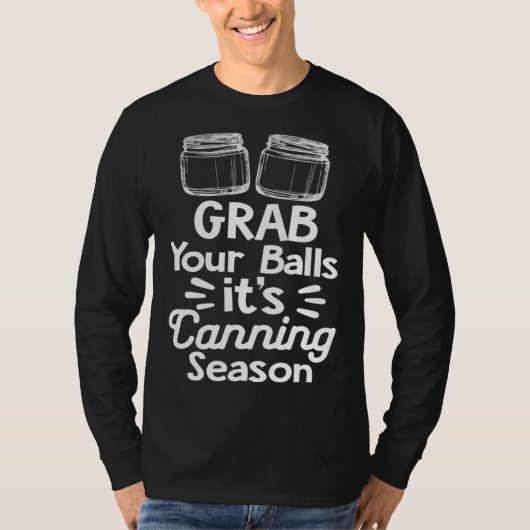 Grab Your Balls It s Canning Season Canner Homeste T-shirt (Voorkant)
