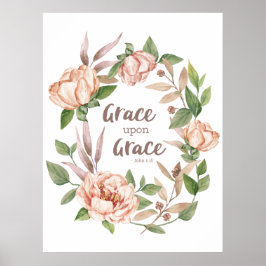 Grace Upon Grace - Johannes 1:16 - Bloemen Poster