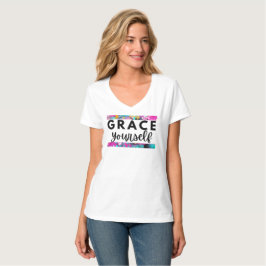 Grace Yourself Inspirerend vrouwen Shirt