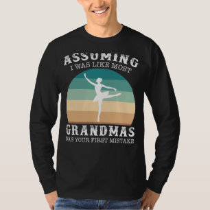 Graceful Ballet Grandma: Ervan uitgaande dat ik wa T-shirt
