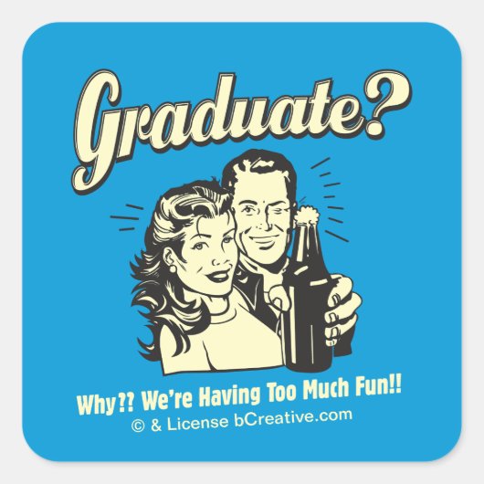 Graduate: Why? Having Too Much Fun Vierkante Sticker (Voorkant)