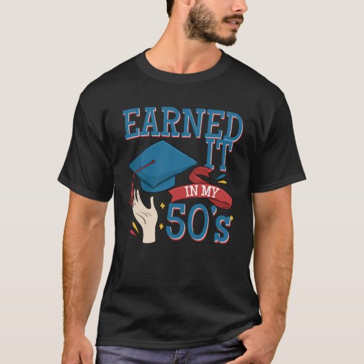 Graduated And Earned It In My 40s A Degree Holder  T-shirt (Voorkant)