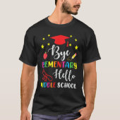 Graduation Bye Elementary Hello Middle School for  T-shirt (Voorkant)