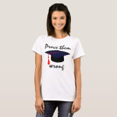 Graduation cap "Bewijs ze verkeerd" T-shirt (Voorkant volledig)