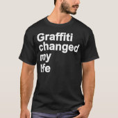 Graffiti heeft mijn leven veranderd t-shirt (Voorkant)