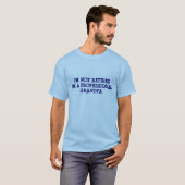 GRAMMA'S IK BEN GEEN RETIREDI'S T-SHIRT (Voorkant volledig)