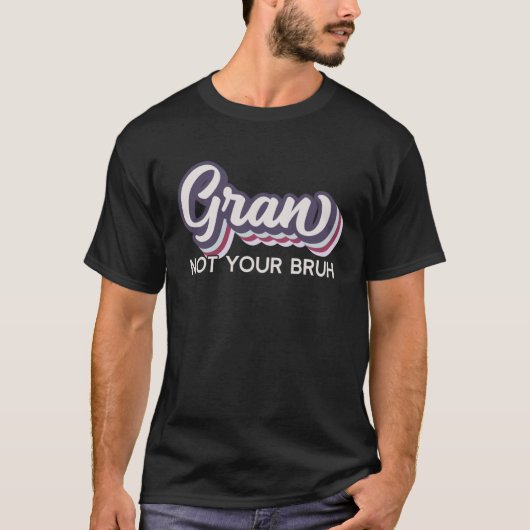 Gran  Not Your Bruh   Grandma of Teens Anti Bruh T-shirt (Voorkant)