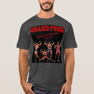 Grand Funk Railroad alle meisjes in de wereld T-shirt
