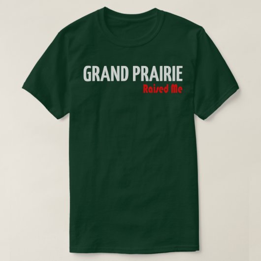 Grand Prairie heeft me opgevoed 3 T-shirt (Design voorkant)