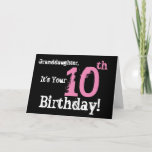 Granddaughter's 10th birthday, pink, white, black. kaart<br><div class="desc">A black background featuring pink and white text,  on this fun,  birthday greeting for a granddaughter. My Funny Mind Greetings.</div>