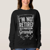 Grandfather I'm Not Retired I'm A Professional Gra Trui (Voorkant)